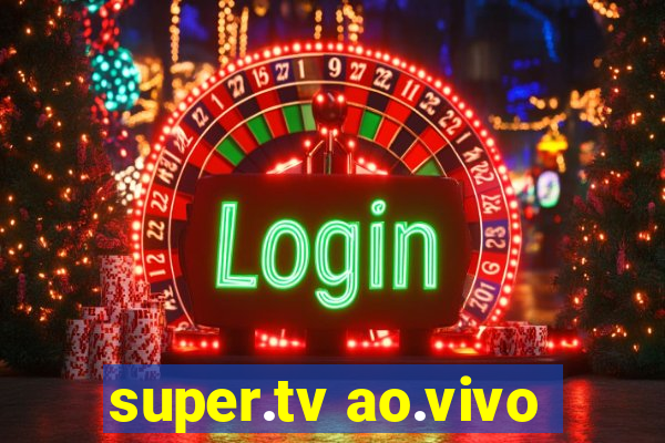 super.tv ao.vivo